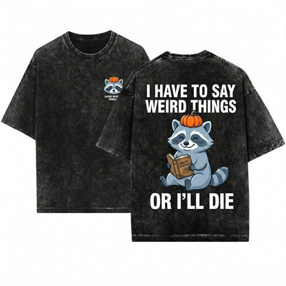 I Have To Say Weird Things Pumpkin Raccoon Unisex Wash T-Shirt
