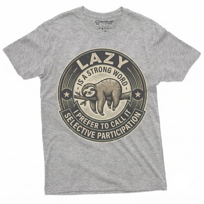 Lazy Is A Strong Word Funny Sarcastic Antisocial Introvert Humor Graphic Apparel For Sloth Lover Novelty Gift Unisex TShirt