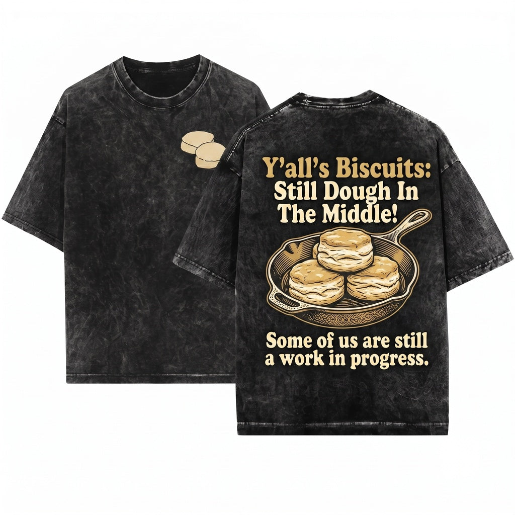 Some Of Yalls Biscuits Aint Done In The Middle Funny Southern Gag Gift Unisex Wash T-Shirt