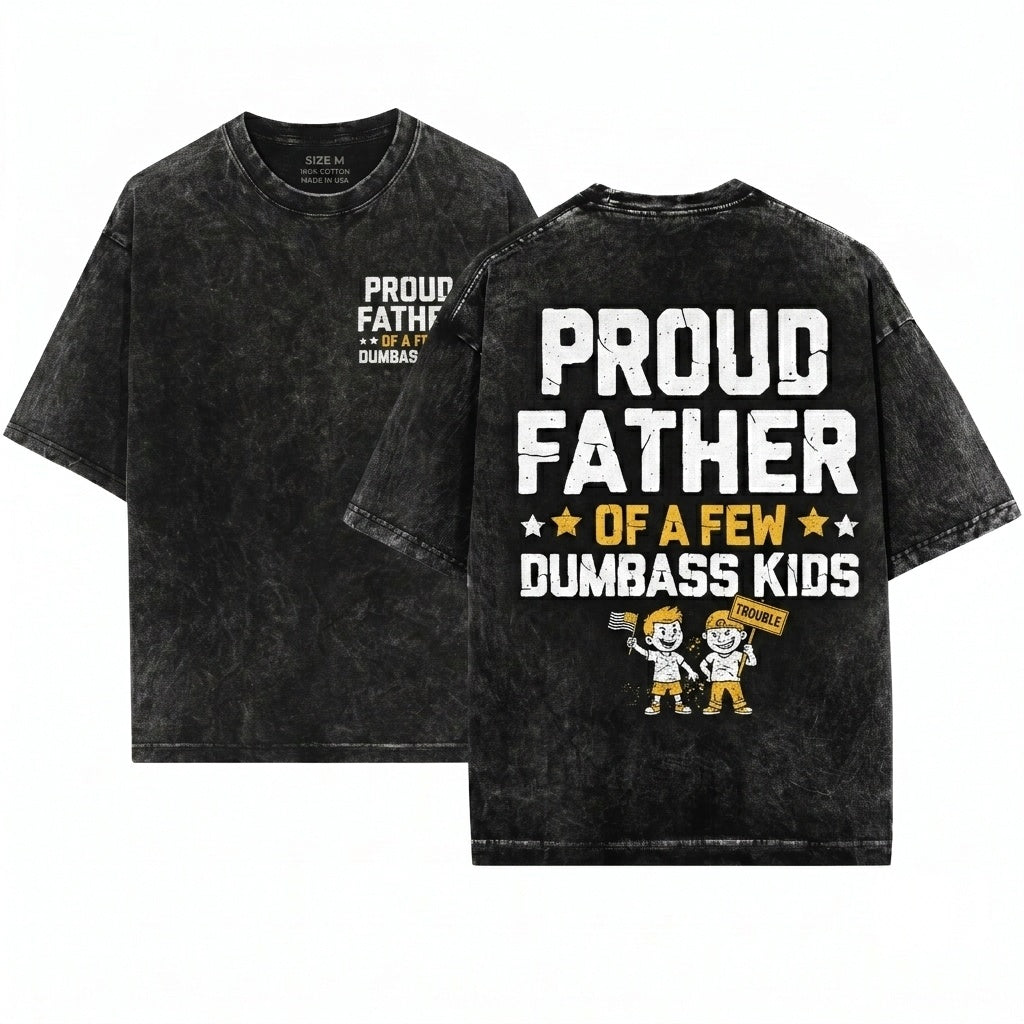 Proud Father Of A Few Dumbass Funny Dad Fathers Day Papa Gift Mens Unisex Wash T-Shirt