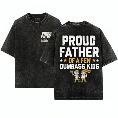Proud Father Of A Few Dumbass Funny Dad Fathers Day Papa Gift Mens Unisex Wash T-Shirt