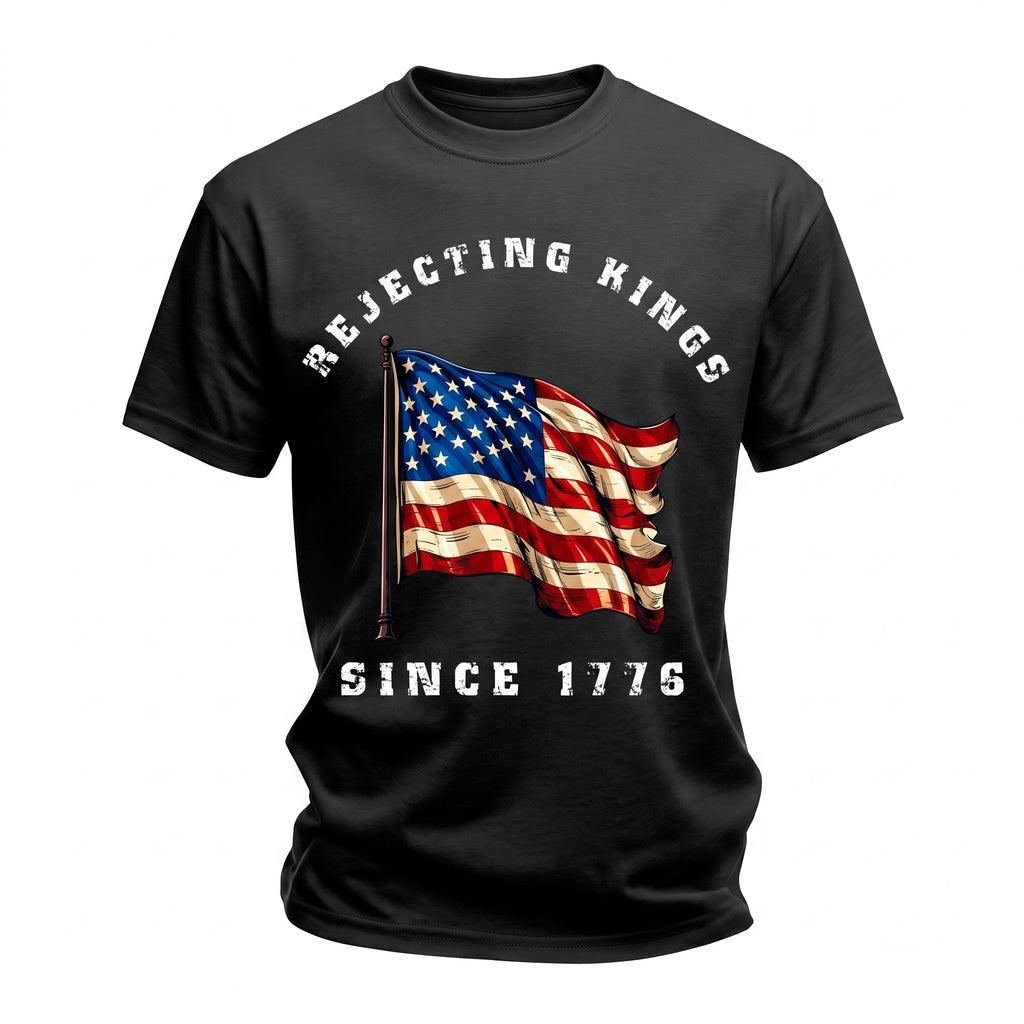 Rejecting Kings Since 1776 Protest Anti Authoritarianism Patriotic Political Graphic Clothing Unisex TShirt