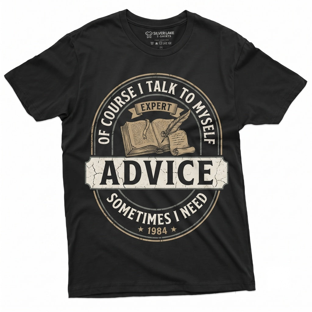 Of Course I Talk to Myself Need Expert Advice Sarcastic Humor Novelty Graphic Gift for Him Her Unisex TShirt