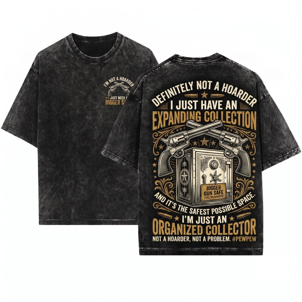 Funny Im Not A Hoarder Firearm Owner Gun Collector Enthusiast Lover Gift Unisex Wash T-Shirt