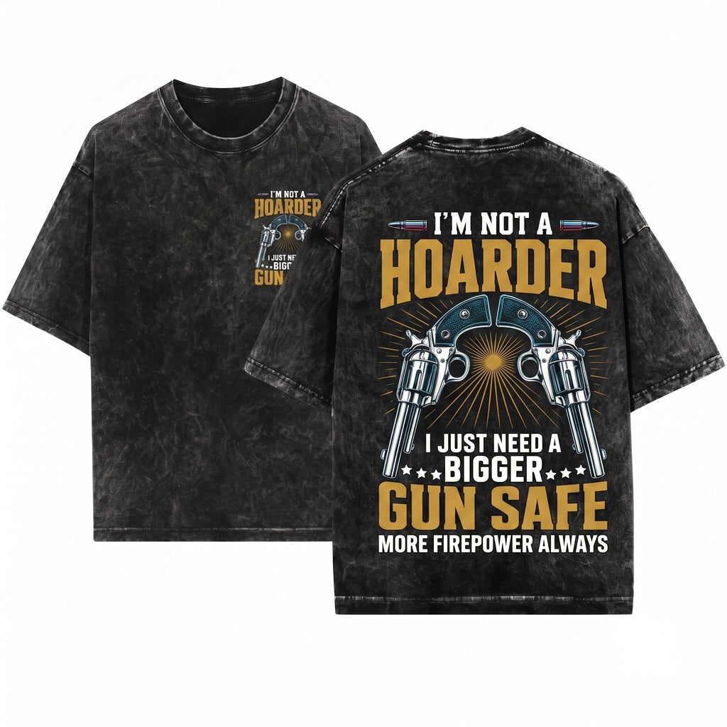 Funny Im Not A Hoarder Firearm Owner Gun Collector Enthusiast Lover Gift Unisex Wash T-Shirt