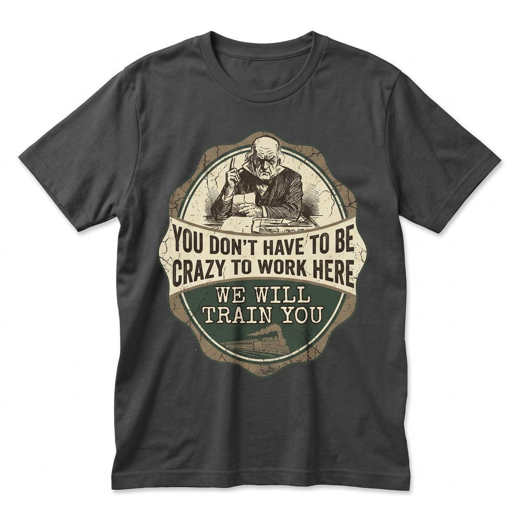 Funny Office Coffee Mug Crazy Work We Train You Novelty Humor Ceramic Cup 11oz 15oz Unisex TShirt