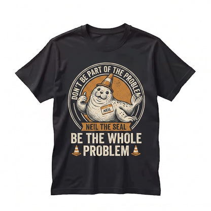 Neil the Seal Dont Be Part of the Problem Whole Funny Animal Meme Graphic Unisex TShirt