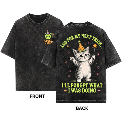Funny Cat And For My Next Trick I’ll Forget What I Was Doing ADHD Humor Lover Gift Unisex Wash T-Shirt