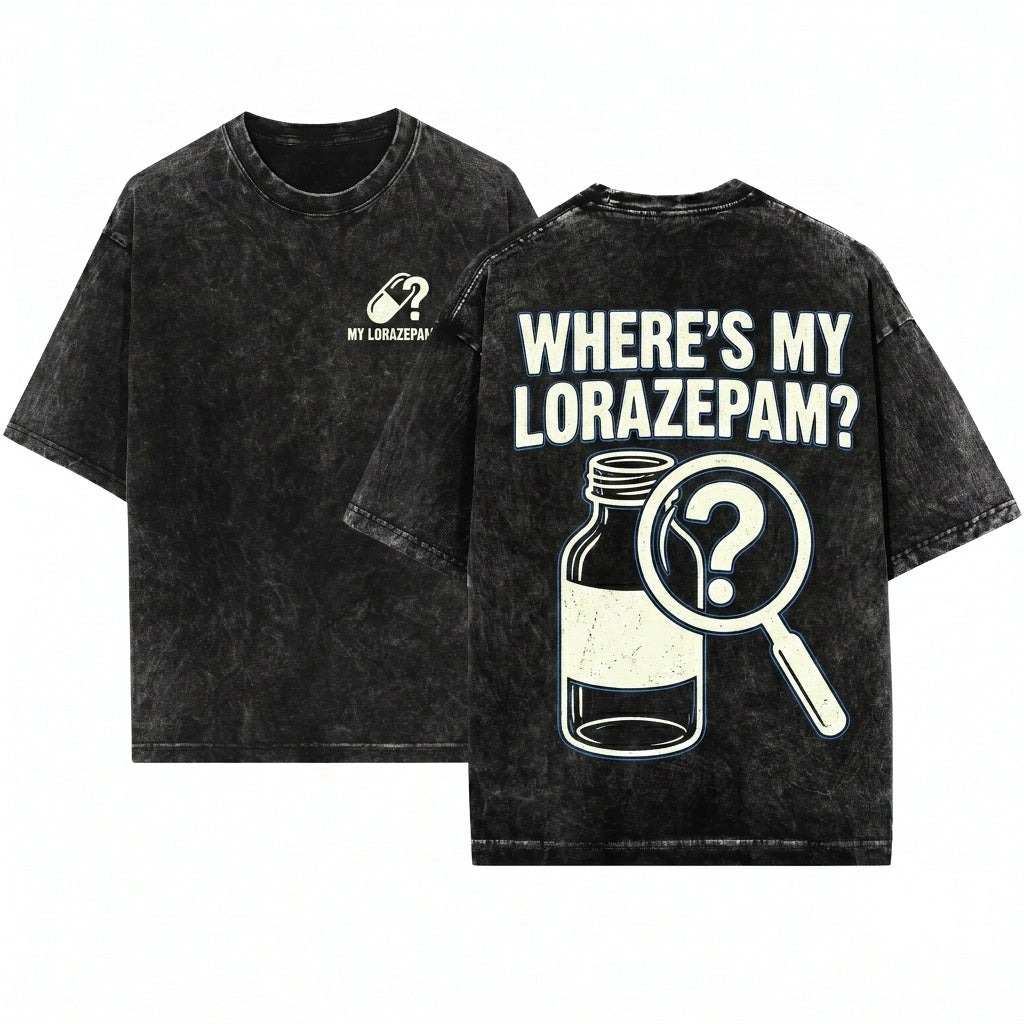 Wheres My Lorazepam Sassy Funny Black Graphic Unisex Wash T-Shirt