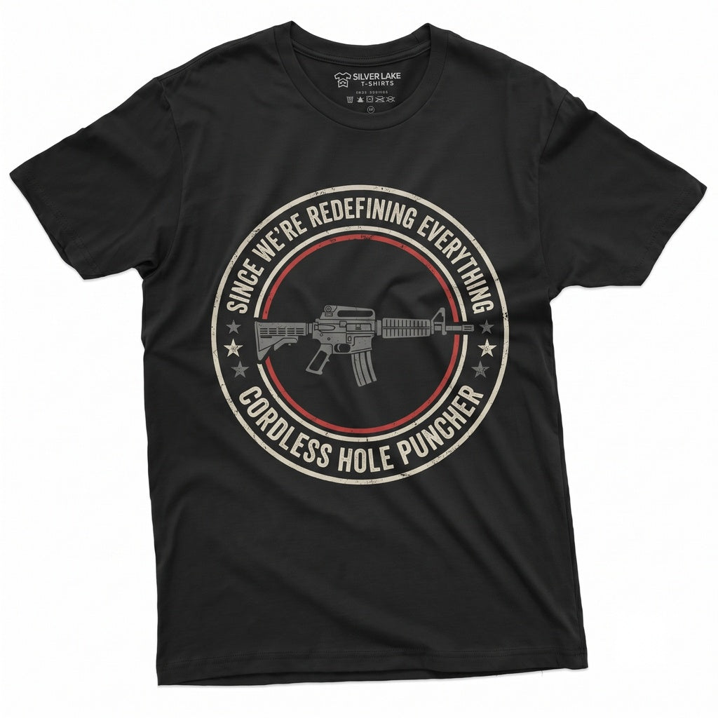 2nd Amendment Since We Are Redefining Everything Cordless Hole Puncher USA Patriotic Pro Gun Lover Weapon Gifts Unisex TShirt