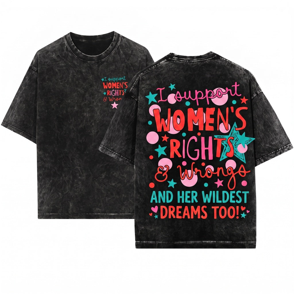 I Support Womens Rights & Wrongs Funny Feminist Graphic Adult Humor Empowerment Unisex Wash T-Shirt