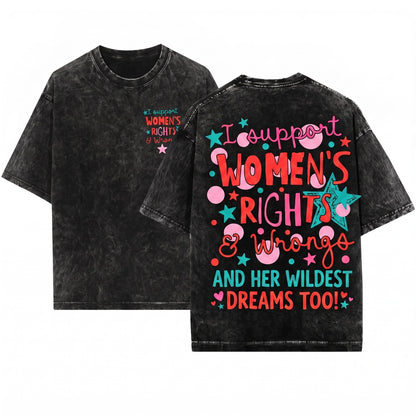 I Support Womens Rights & Wrongs Funny Feminist Graphic Adult Humor Empowerment Unisex Wash T-Shirt