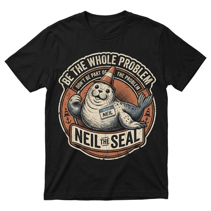 Neil the Seal Dont Be Part of the Problem Whole Funny Animal Meme Graphic Unisex TShirt