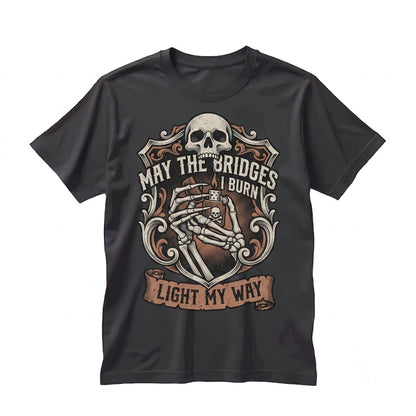 May the Bridges I Burn Light My Way Dark Humor Sarcastic Goth Grunge Aesthetic Spooky Alt Unisex TShirt