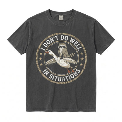 I Dont Do Well In Situations Embroidered Chaotic Raccoon Goose Humor Graphic Unisex TShirt