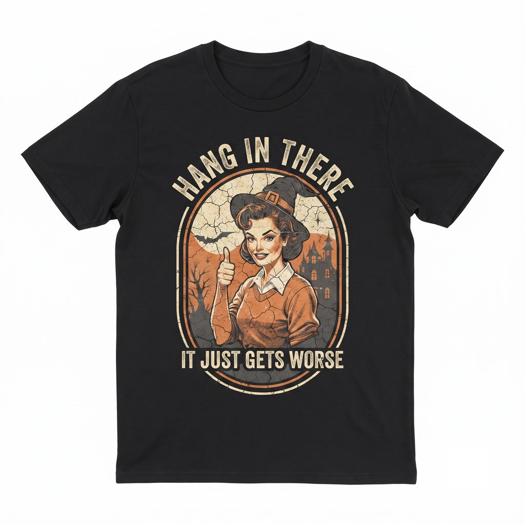 Hang in There It Gets Worse Halloween Funny Graphic Spooky Humor Apparel Unisex TShirt