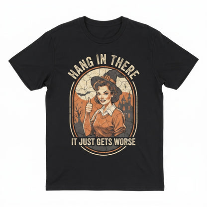 Hang in There It Gets Worse Halloween Funny Graphic Spooky Humor Apparel Unisex TShirt