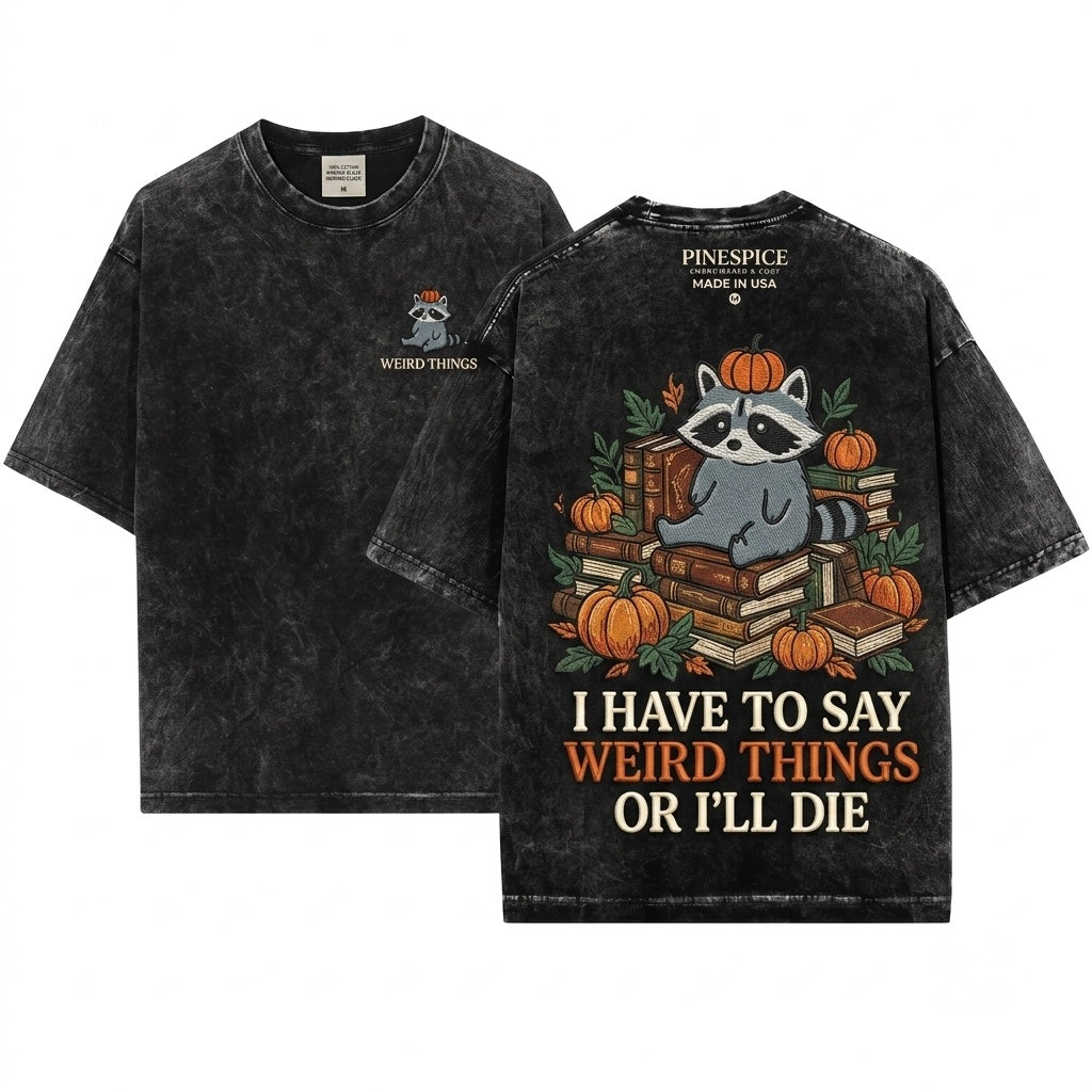 I Have To Say Weird Things Or Ill Die Raccoon Embroidered Unisex Wash T-Shirt