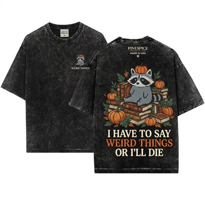 I Have To Say Weird Things Or Ill Die Raccoon Embroidered Unisex Wash T-Shirt