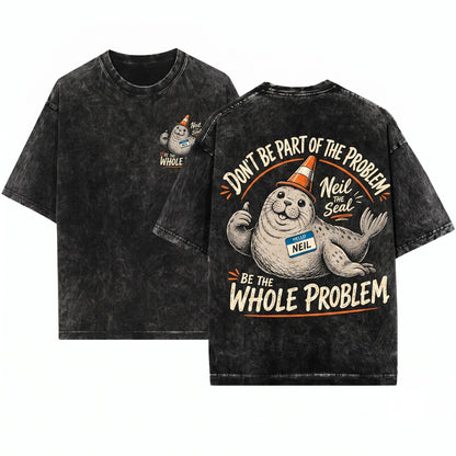 Neil the Seal Funny Animal Meme Dont Be Part of Problem Whole Top Unisex Wash T-Shirt