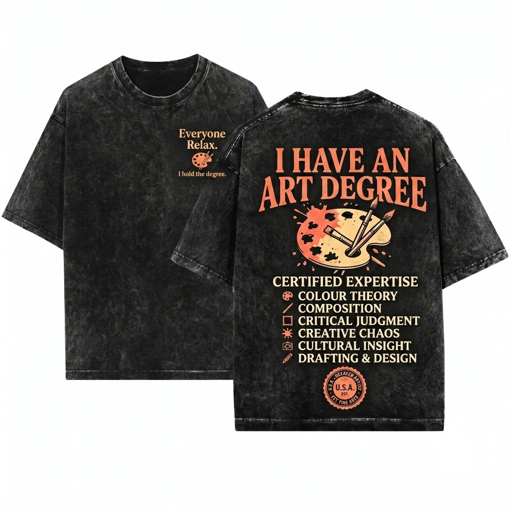 Everyone Relax I Have An Art Degree Funny Sarcastic Painter Humor Lover Gift Unisex Wash T-Shirt