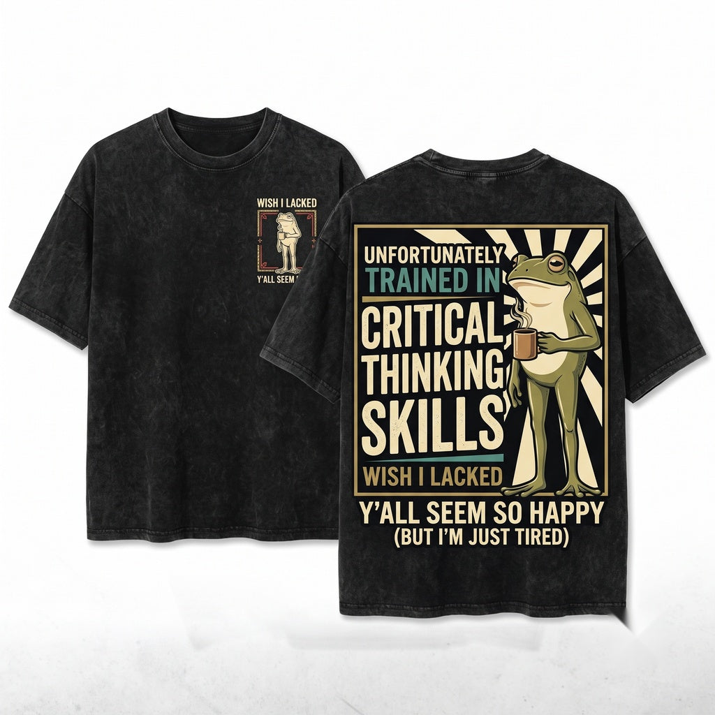 Wish I Lacked Critical Thinking Skills Funny Sarcastic Quote Graphic Apparel Unisex Wash T-Shirt