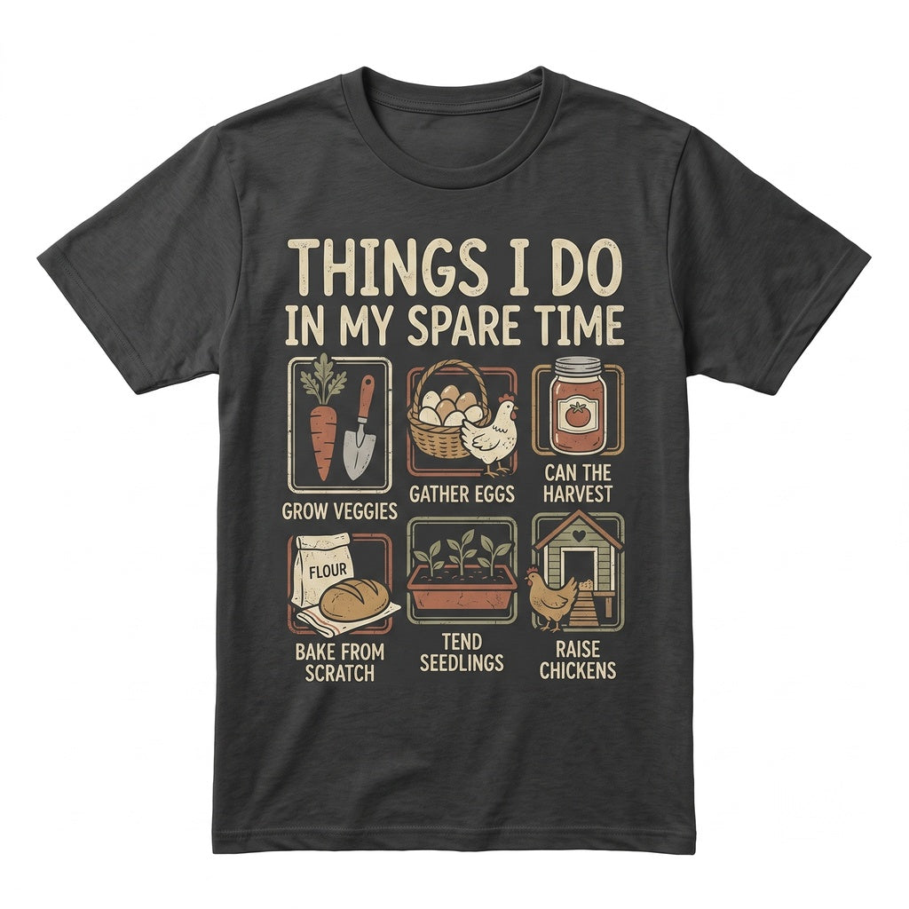 Things I Do In My Spare Time Homesteading Gift Gardening Lover Farmer Chickens Canning Unisex TShirt