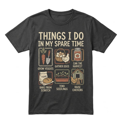 Things I Do In My Spare Time Homesteading Gift Gardening Lover Farmer Chickens Canning Unisex TShirt