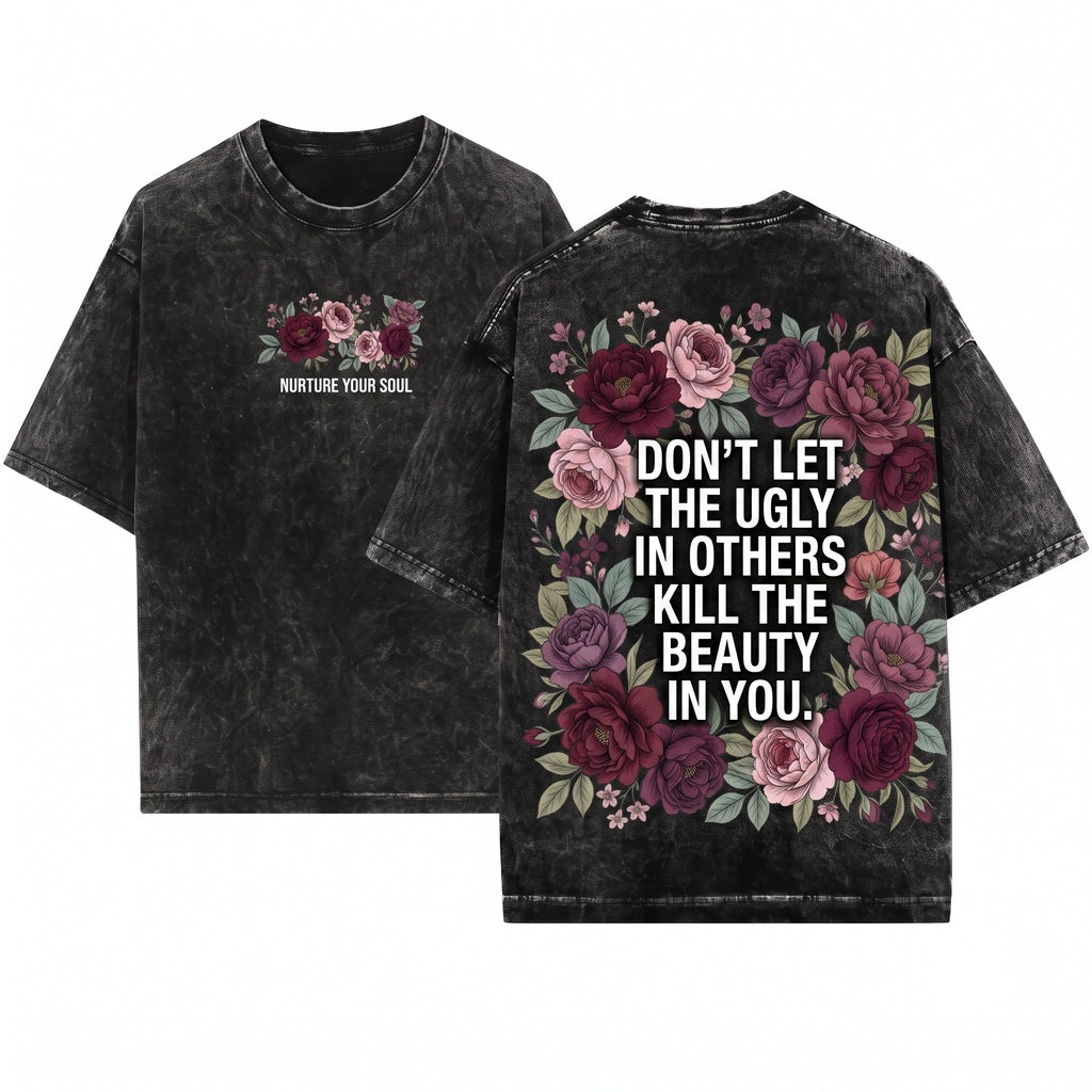 Dont Let Ugly In Others Kill Beauty Within You Positive Self Love Gift For Her Unisex Wash T-Shirt