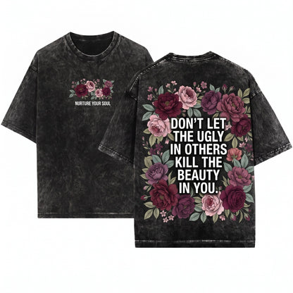 Dont Let Ugly In Others Kill Beauty Within You Positive Self Love Gift For Her Unisex Wash T-Shirt