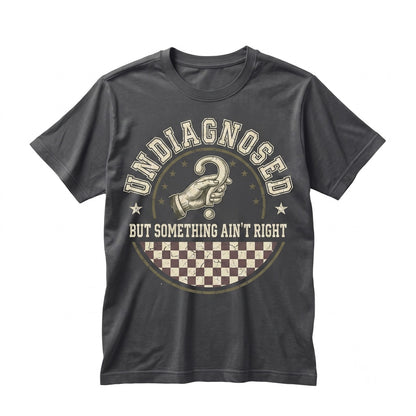 Undiagnosed But Something Aint Right Mental Health Awareness Funny Saying Sarcastic Humor Graphic Novelty Neurodivergent Apparel