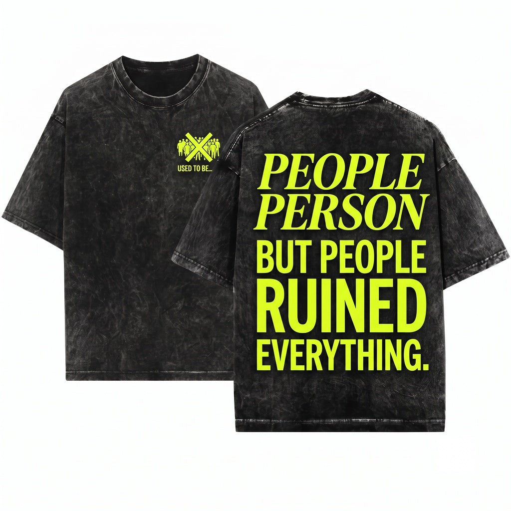 I Used To Be A People Person Funny Antisocial Humorous Graphic Rude Introvert Joke Gift For Friend Bestie Unisex Wash T-Shirt