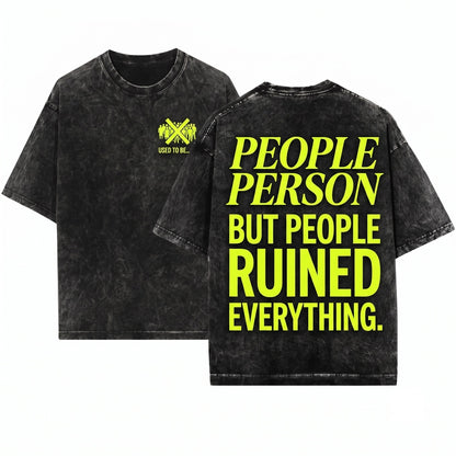 I Used To Be A People Person Funny Antisocial Humorous Graphic Rude Introvert Joke Gift For Friend Bestie Unisex Wash T-Shirt