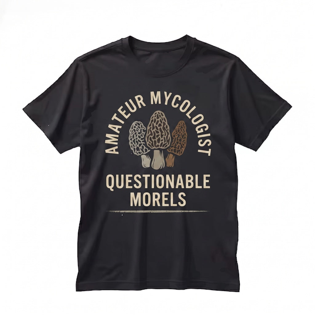 Amateur Mycologist with Questionable Morels Funny Mushroom Foraging Gift Unisex TShirt