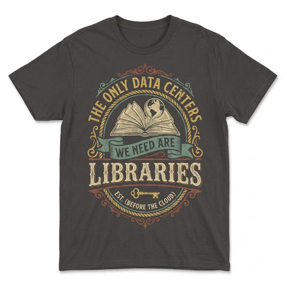 The Only Data Centers We Need Are Libraries Retro Book Lover Librarian Gift for Reader Teacher Unisex TShirt