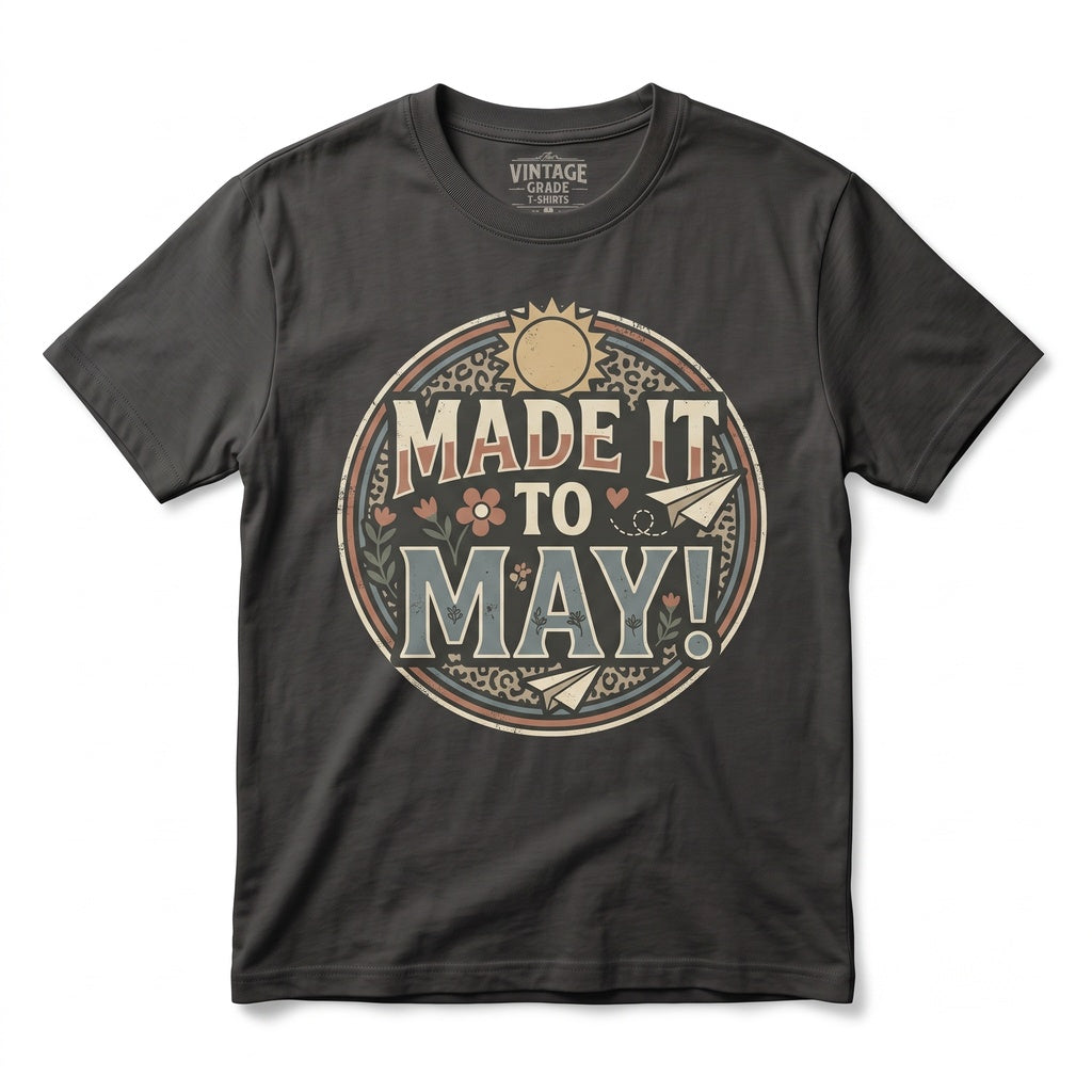 Made It to May Funny Last Day of School Student Teacher Celebration Graphic Unisex TShirt