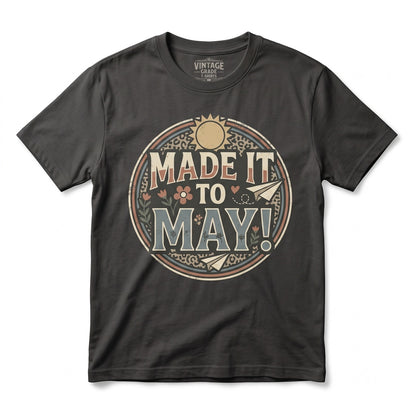 Made It to May Funny Last Day of School Student Teacher Celebration Graphic Unisex TShirt