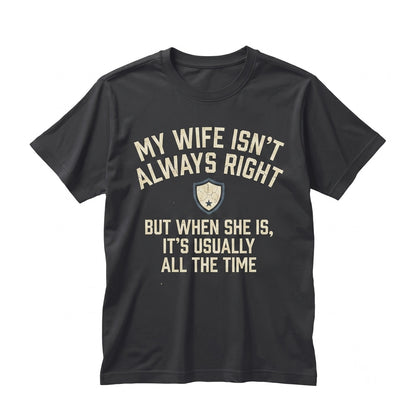 Funny Wife Always Right Husband Birthday Anniversary Present For Him Novelty Graphic Apparel Unisex TShirt