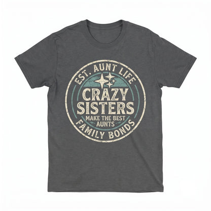 Funny Aunt Novelty Apparel Crazy Sisters Gift Unisex TShirt