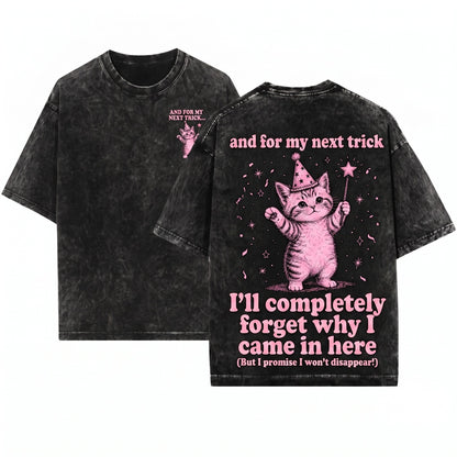 Funny Cat And For My Next Trick I’ll Forget What I Was Doing ADHD Humor Lover Gift Unisex Wash T-Shirt