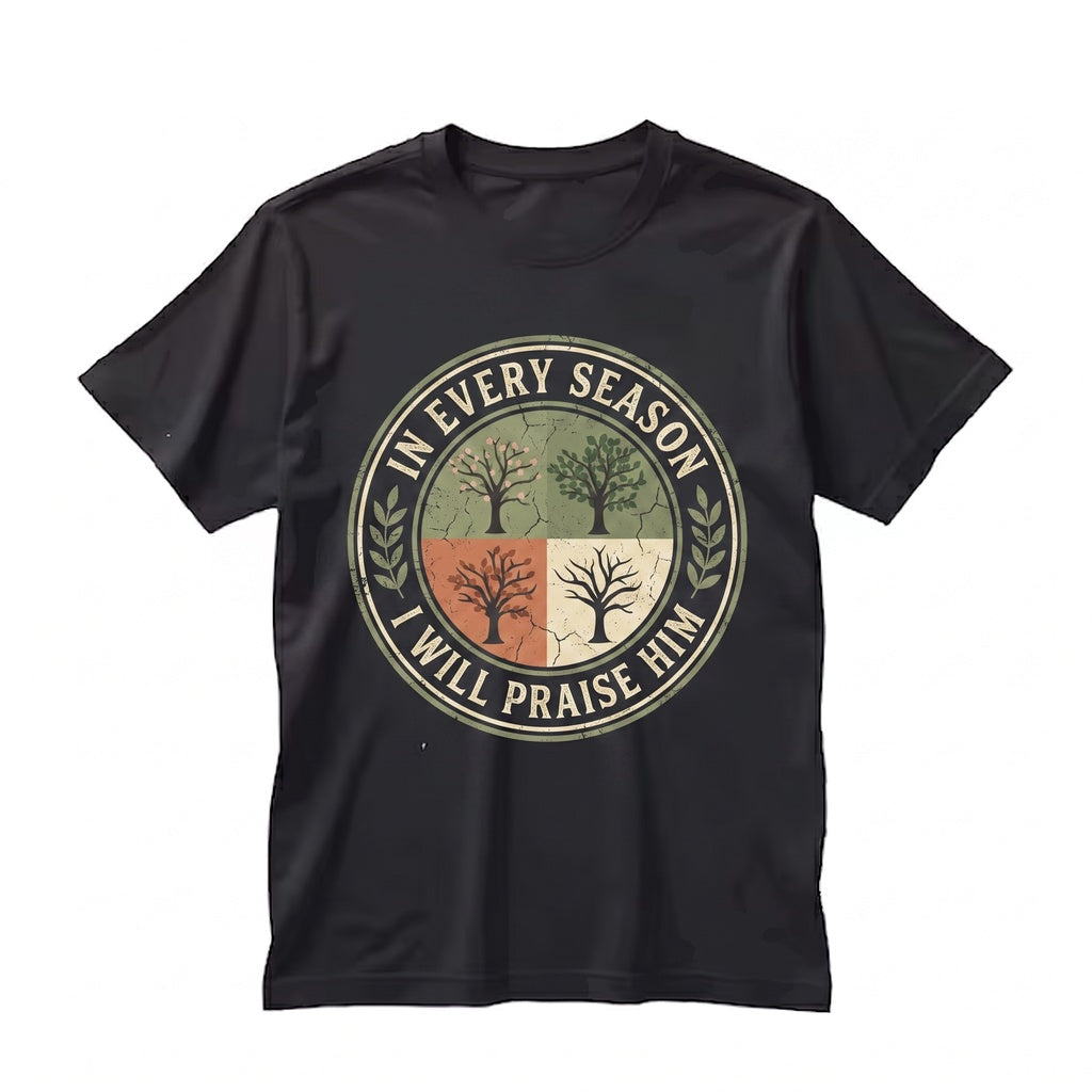 In Every Season I Will Praise Him Christian Faith Bible Verse Religious Graphic Crewneck Unisex TShirt