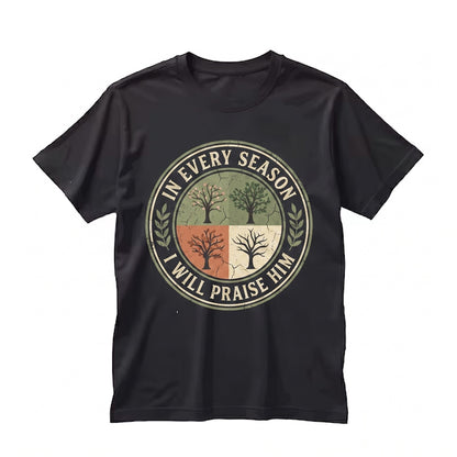 In Every Season I Will Praise Him Christian Faith Bible Verse Religious Graphic Crewneck Unisex TShirt