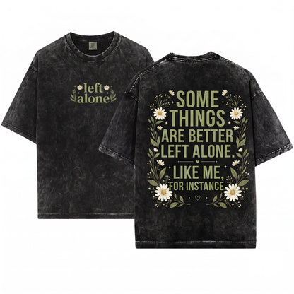 Funny Introvert Sarcastic Some Things Are Better Left Alone Unisex Wash T-Shirt