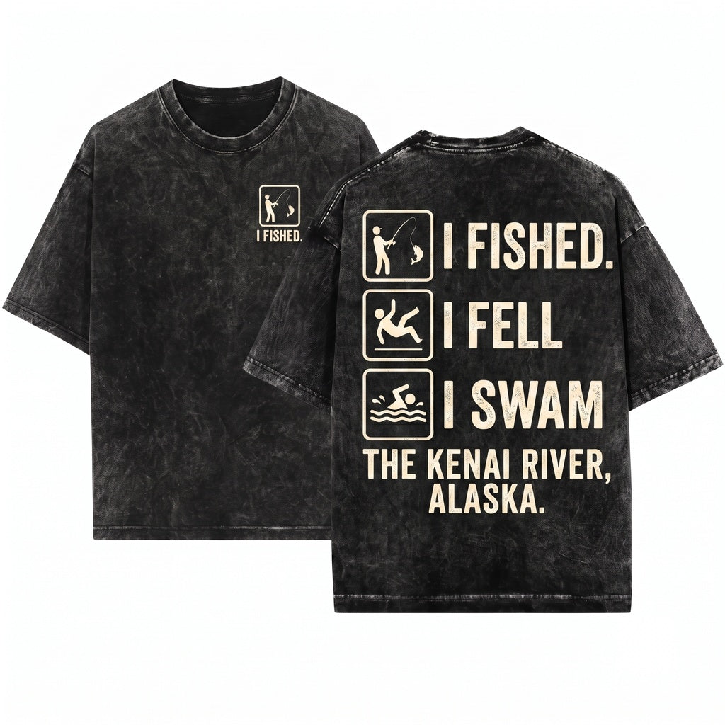 I Fished Fell Swam Funny Kenai River Alaska Angler Outdoor Humor Graphic Unisex Wash T-Shirt