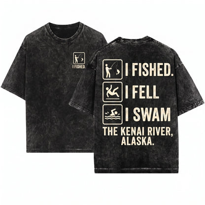 I Fished Fell Swam Funny Kenai River Alaska Angler Outdoor Humor Graphic Unisex Wash T-Shirt
