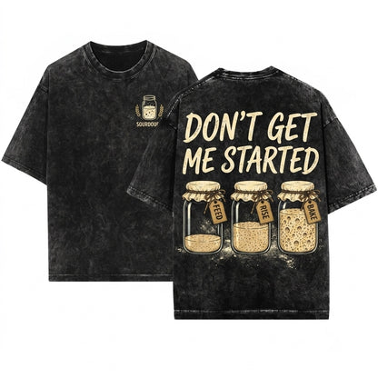 Funny Sourdough Mama Baker Bread Lover Dont Get Me Started Graphic Gift Unisex Wash T-Shirt