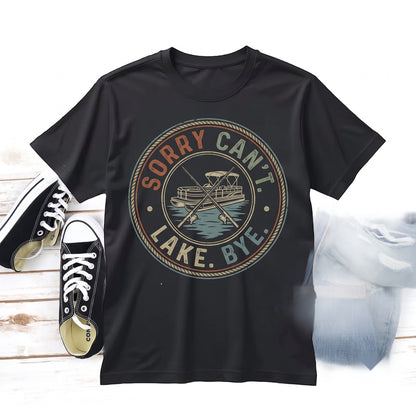 Sorry Cant Lake Bye Funny Vacation Travel Graphic Apparel, Outdoor Summer Pontoon Boating Gift, Cotton Short Sleeve Unisex TShirt