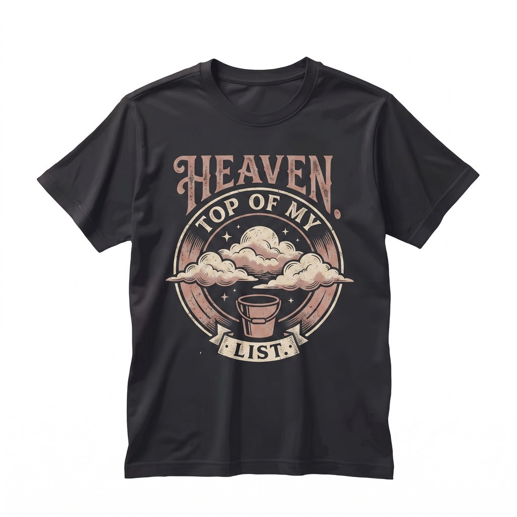 Heaven Top Of My Bucket List Faith Religious Gospel Christ Unisex TShirt