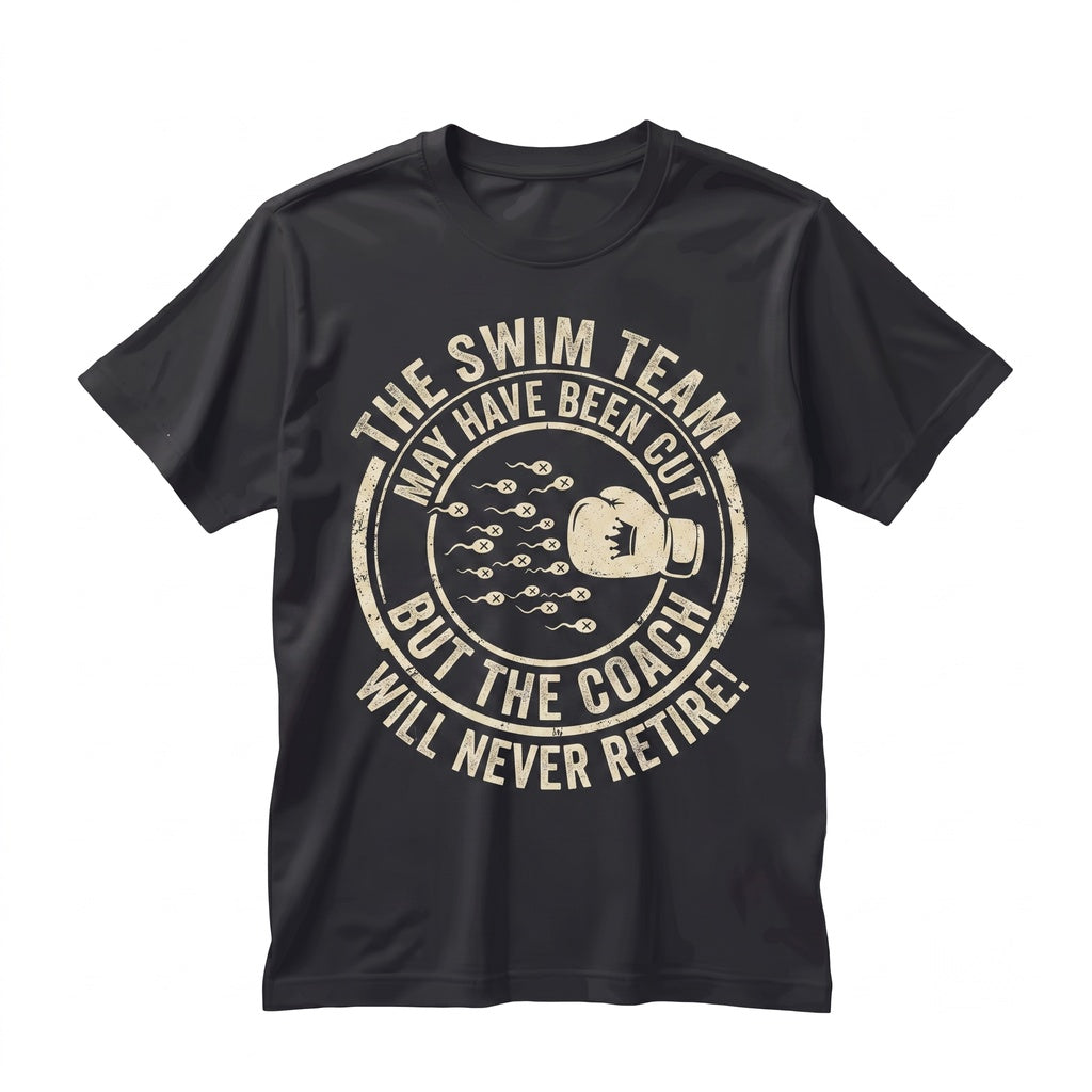 Vasectomy Swim Team May Have Been Cut Funny Adult Humor Sarcastic Graphic Dad Husband Men Gift Unisex TShirt