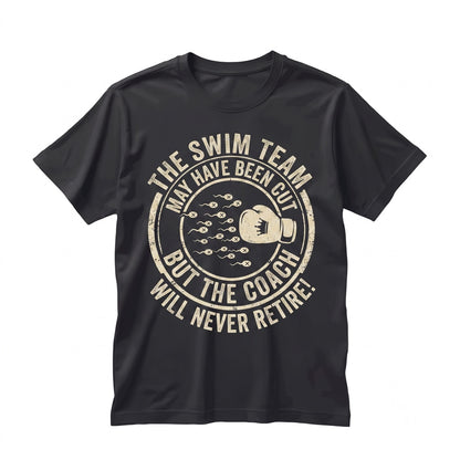 Vasectomy Swim Team May Have Been Cut Funny Adult Humor Sarcastic Graphic Dad Husband Men Gift Unisex TShirt
